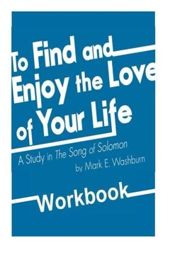 portada To Find and Enjoy the Love of Your Life: a study in The Song of Solomon Workbook