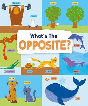 portada What's the Opposite? Big and Small, High and low and Many More. (First Concepts, 4) (en Inglés)