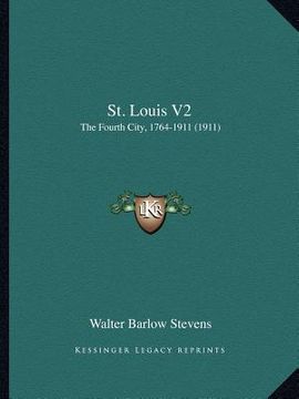 portada st. louis v2: the fourth city, 1764-1911 (1911) (en Inglés)