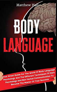 portada Body Language: Your Great Guide for the World of Body Language Psychology and the Different Techniques of Dark Psychology and Non-Verbal Communication to Become the Master of Your Success 
