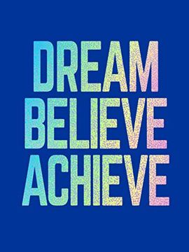 portada Dream, Believe, Achieve: Inspiring Quotes and Empowering Affirmations for Success, Growth and Happiness 