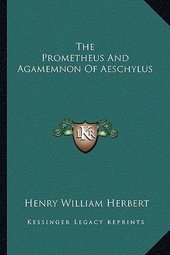 portada the prometheus and agamemnon of aeschylus the prometheus and agamemnon of aeschylus (in English)