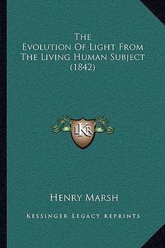 portada the evolution of light from the living human subject (1842) (en Inglés)