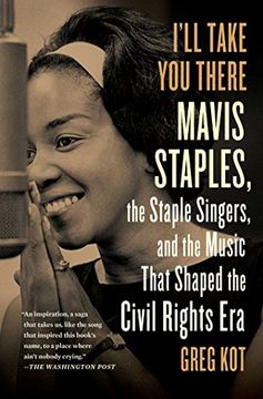 portada I'll Take You There: Mavis Staples, the Staple Singers, and the Music That Shaped the Civil Rights Era (en Inglés)