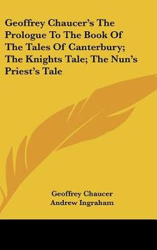 portada geoffrey chaucer's the prologue to the book of the tales of canterbury; the knights tale; the nun's priest's tale