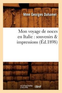 portada Mon Voyage de Noces En Italie: Souvenirs & Impressions (Éd.1898) (en Francés)