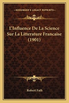 portada L'Influence De La Science Sur La Litterature Francaise (1901) (en Francés)