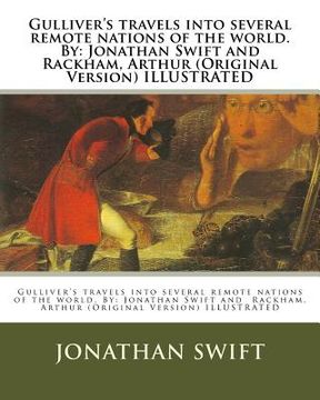 portada Gulliver's travels into several remote nations of the world. By: Jonathan Swift and Rackham, Arthur (Original Version) ILLUSTRATED (en Inglés)