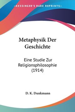 portada Metaphysik Der Geschichte: Eine Studie Zur Religionsphilosophie (1914) (en Alemán)