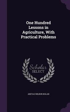 portada One Hundred Lessons in Agriculture, With Practical Problems