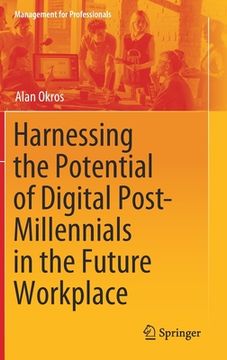 portada Harnessing the Potential of Digital Post-Millennials in the Future Workplace (en Inglés)