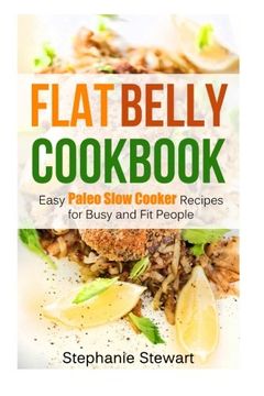 portada Flat belly cookbook: Easy Paleo Slow Cooker Recipes for Busy and Fit People