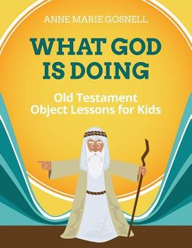 portada What God Is Doing: Old Testament Object Lessons for Kids (en Inglés)