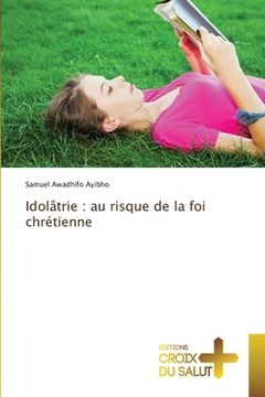 portada Idolâtrie: au risque de la foi chrétienne (en Francés)