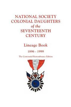 portada national society colonial daughters of the seventeenth century. lineage book, 1896-1999. the centennial remembrance edition (en Inglés)