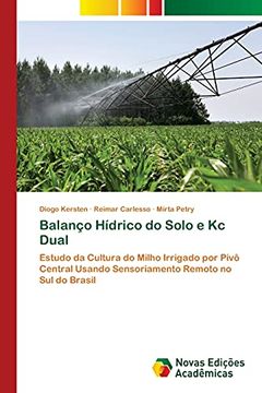 portada Balanço Hídrico do Solo e kc Dual: Estudo da Cultura do Milho Irrigado por Pivô Central Usando Sensoriamento Remoto no sul do Brasil (en Portugués)