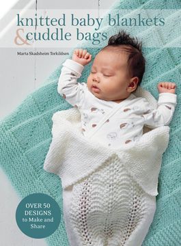 portada Knitted Baby Blankets & Cuddle Bags: Over 50 Designs to Make and Share (en Inglés)