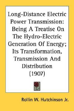 portada long-distance electric power transmission: being a treatise on the hydro-electric generation of energy; its transformation, transmission and distribut (in English)