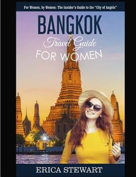 portada Bangkok: Travel Guide for Women.: The Insider's Travel Guide to the "City of Angels". For women, by women. (en Inglés)