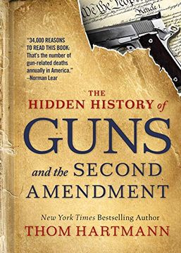 portada The Hidden History of Guns and the Second Amendment: Understanding America's Gun-Control Nightmare (The Thom Hartmann Hidden History) (en Inglés)