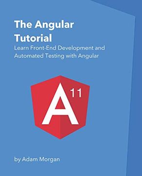 portada The Angular Tutorial: Learn Front-End Development and Automated Testing With Angular 