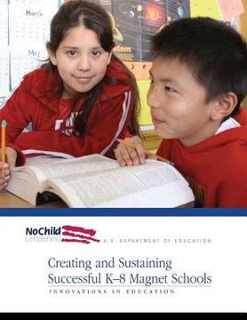 portada Creating and Sustaining Successful K-8 Magnet Schools (in English)
