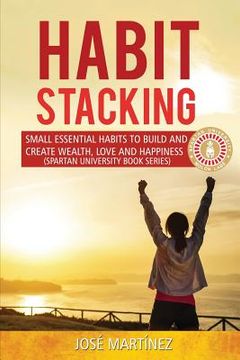 portada Habit Stacking: Small essential habits to build and create wealth, love and happiness (en Inglés)