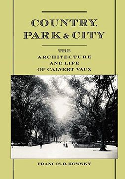 portada Country, Park & City: The Architecture and Life of Calvert Vaux 