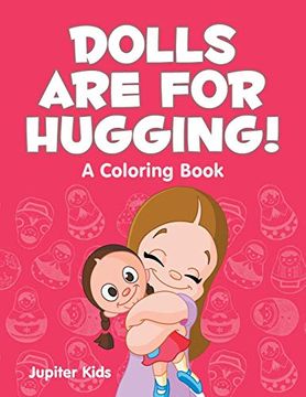 portada Dolls are for Hugging! (a Coloring Book) (en Inglés)
