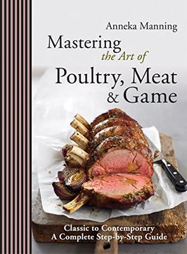portada Mastering the art of Poultry, Meat & Game: Classic to Contemporary. Anneka Manning (in English)