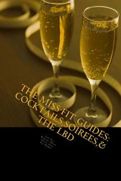 portada The Miss-Fit Guides: : Cocktails, Soirees & The LBD (en Inglés)