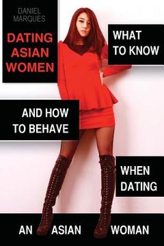 portada Dating Asian Women: What to Know and How to Behave when Dating an Asian Woman (en Inglés)
