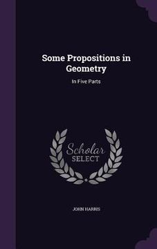 portada Some Propositions in Geometry: In Five Parts (en Inglés)