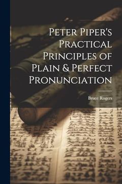 portada Peter Piper's Practical Principles of Plain & Perfect Pronunciation (en Inglés)