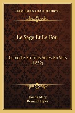 portada Le Sage Et Le Fou: Comedie En Trois Actes, En Vers (1852) (en Francés)