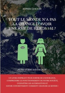 portada Tout le monde n'a pas la chance d'avoir une âme de héros ! Si ?: Petit guide d'écologie (in French)