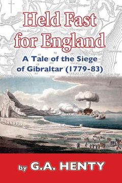 portada Held Fast For England: A Tale of the Siege of Gibraltar (1779-83) (en Inglés)