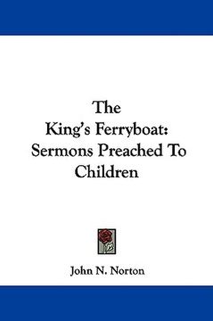 portada the king's ferryboat: sermons preached to children (en Inglés)