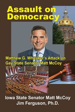 portada Assault on Democracy: Matthew Whitaker's Attack on Gay State Senator Matt McCoy (in English)