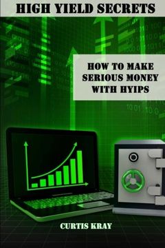 portada High Yield Secrets: How To Make Serious Money With HYIPs