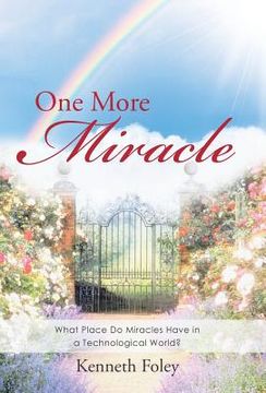 portada One More Miracle: What Place Do Miracles Have in a Technological World? (en Inglés)