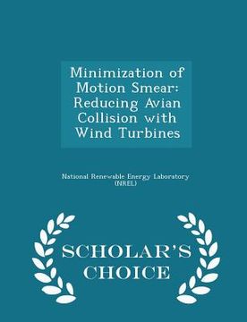 portada Minimization of Motion Smear: Reducing Avian Collision with Wind Turbines - Scholar's Choice Edition (en Inglés)