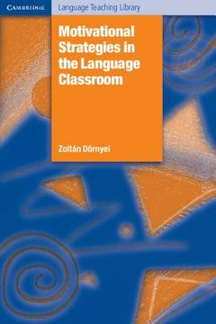Motivational Strategies in the Language Classroom (Cambridge Language Teaching Library) (en Inglés)