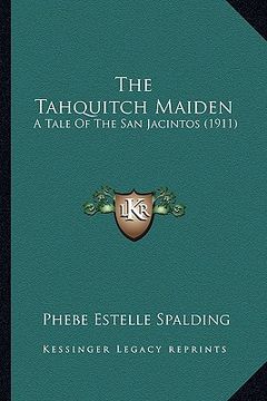 portada the tahquitch maiden the tahquitch maiden: a tale of the san jacintos (1911) a tale of the san jacintos (1911) (en Inglés)
