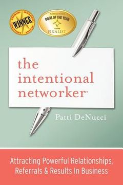 portada the intentional networker: attracting powerful relationships, referrals & results in business (in English)