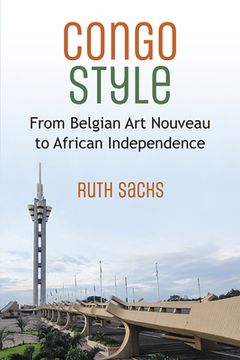 portada Congo Style: From Belgian Art Nouveau to African Independence (in English)