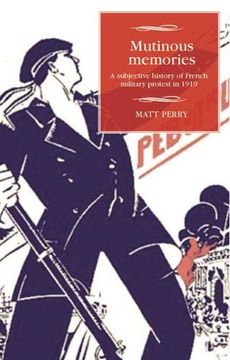 portada Mutinous Memories: A Subjective History of French Military Protest in 1919 (Studies in Modern French History) (en Inglés)