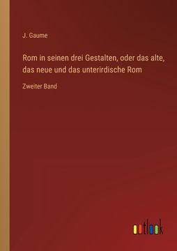 portada Rom in seinen drei Gestalten, oder das alte, das neue und das unterirdische Rom: Zweiter Band (in German)