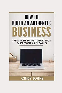 portada How to Build an Authentic Business: Sustainable Business Advice for Quiet People & Introverts (en Inglés)
