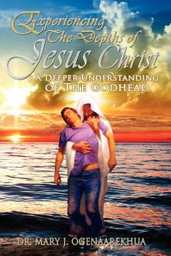 portada experiencing the depths of jesus christ: a deeper understanding of the godhead (en Inglés)